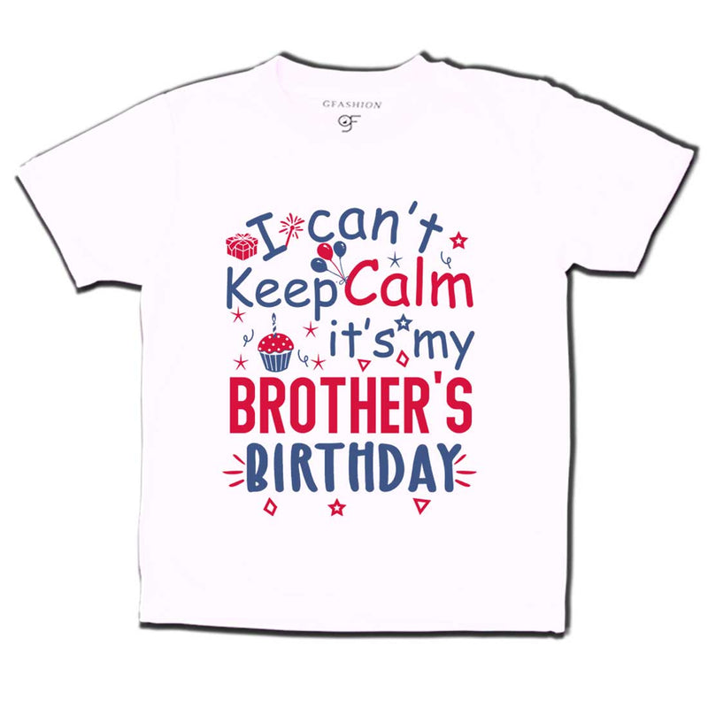 I Can't Keep Calm It's My Brother's Birthday T-shirt in White Color available @ gfashion.jpg