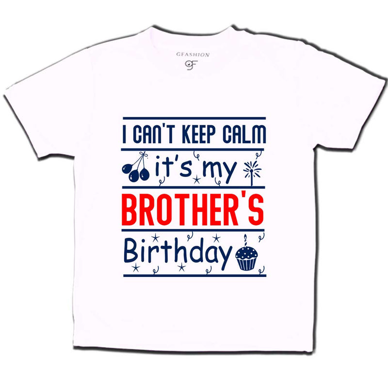 I Can't Keep Calm It's My Brother's Birthday T-shirt in White Color available @ gfashion.jpg