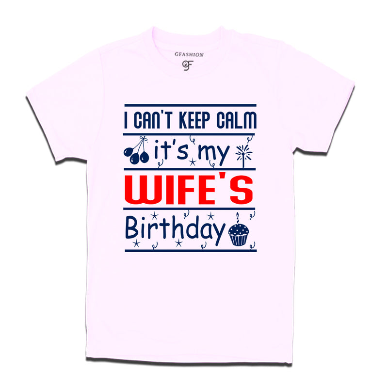 I Can't Keep Calm It's My Wife's Birthday T-shirt in White Color available @ gfashion.jpg