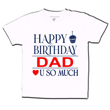 Happy Birthday Dad Love u so much T-shirt in White Color available @ gfashion.jpg