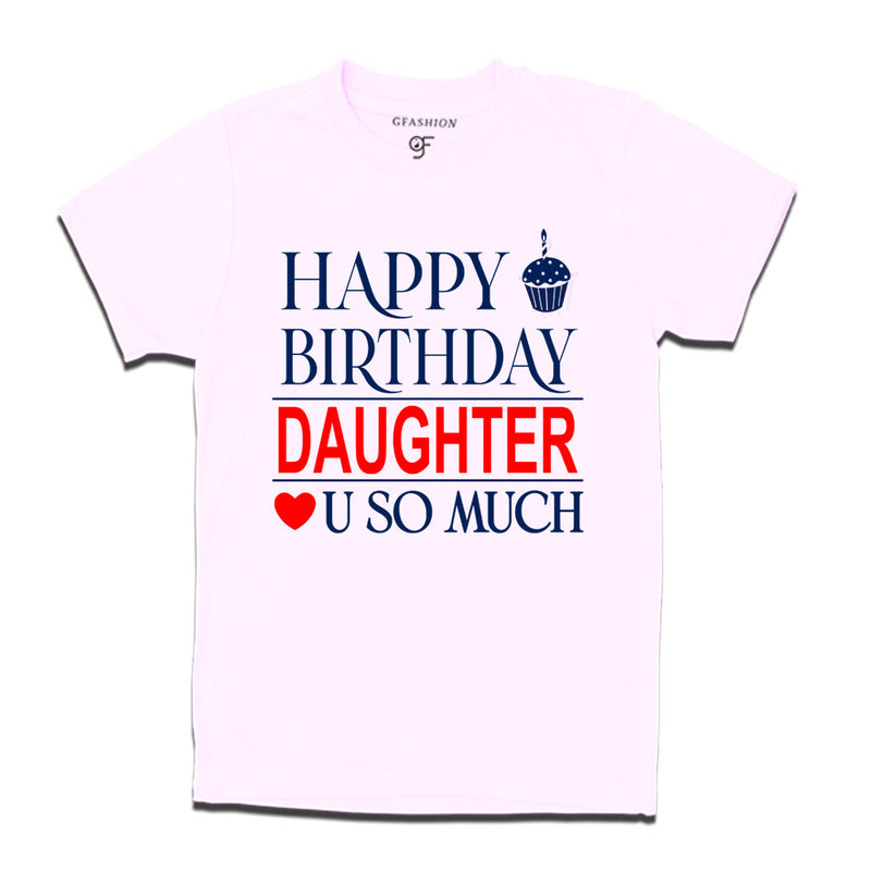 Happy Birthday Daughter Love u so much T-shirt in White Color available @ gfashion.jpg