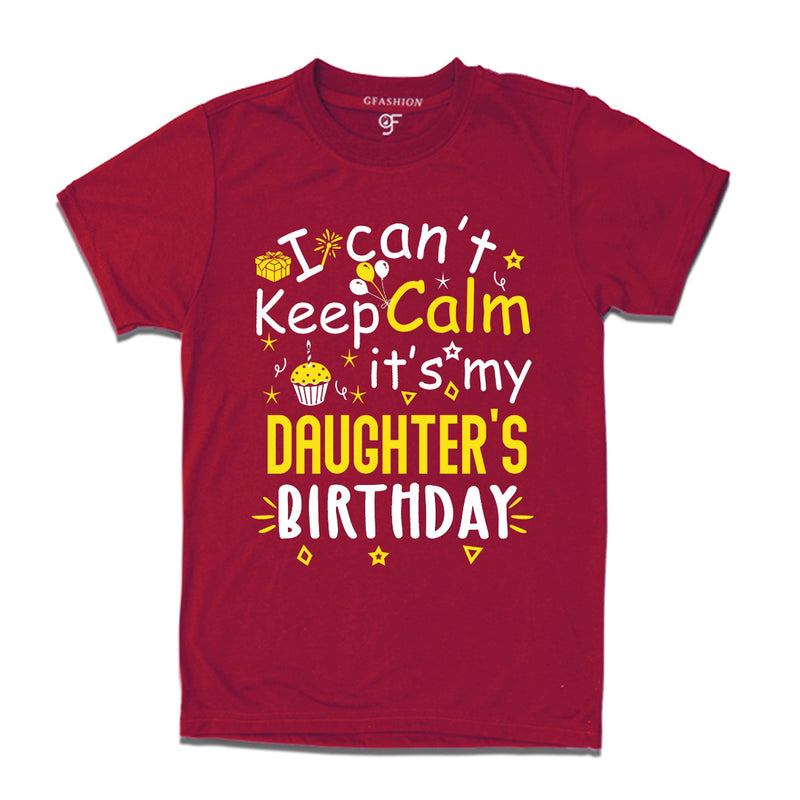 I Can't Keep Calm It's My Daughter's Birthday T-shirt in Maroon Color available @ gfashion.jpg