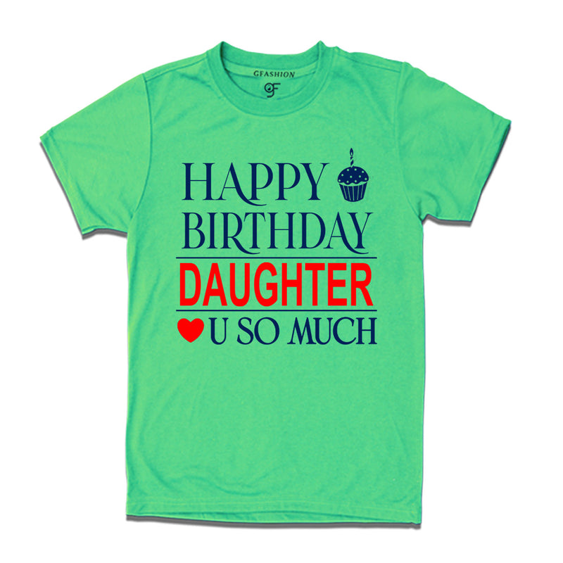 Happy Birthday Daughter Love u so much T-shirt in Pista Green Color available @ gfashion.jpg