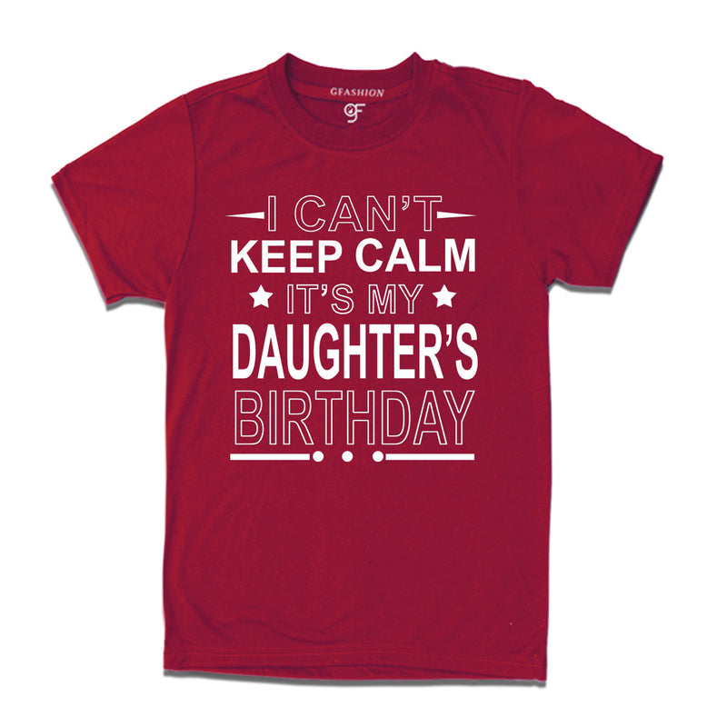 I Can't Keep Calm It's My Daughter's Birthday T-shirt in Maroon Color available @ gfashion.jpg