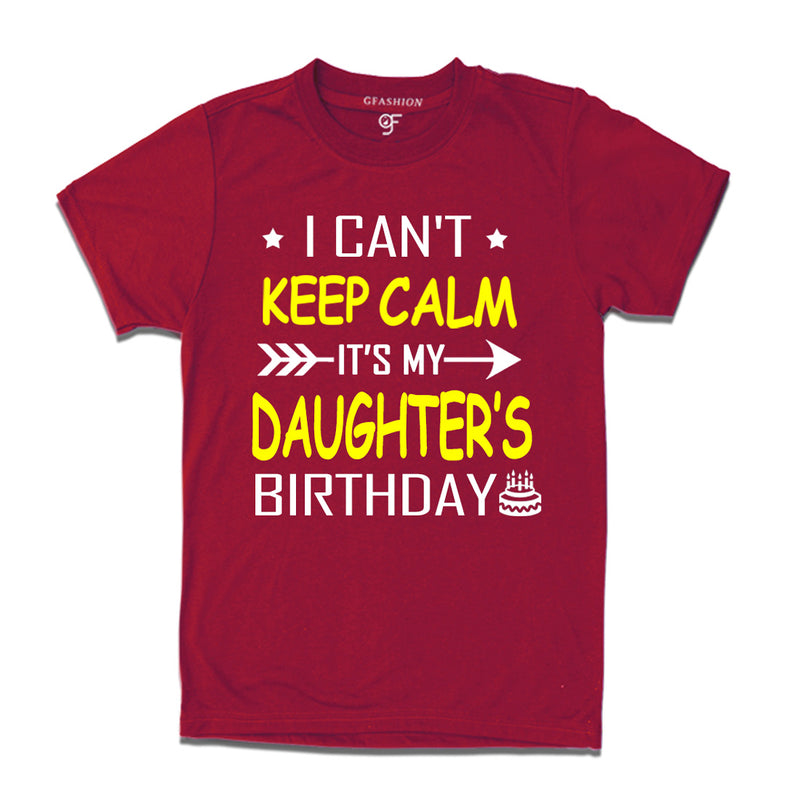 I Can't Keep Calm It's My Daughter's Birthday T-shirt in Maroon Color available @ gfashion.jpg