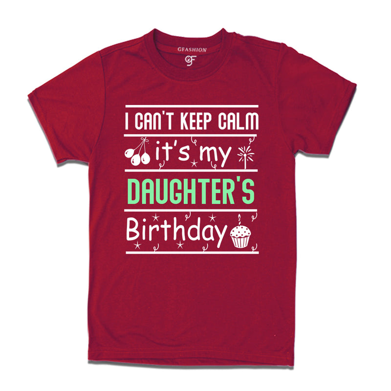 I Can't Keep Calm It's My Daughter's Birthday T-shirt in Maroon Color available @ gfashion.jpg