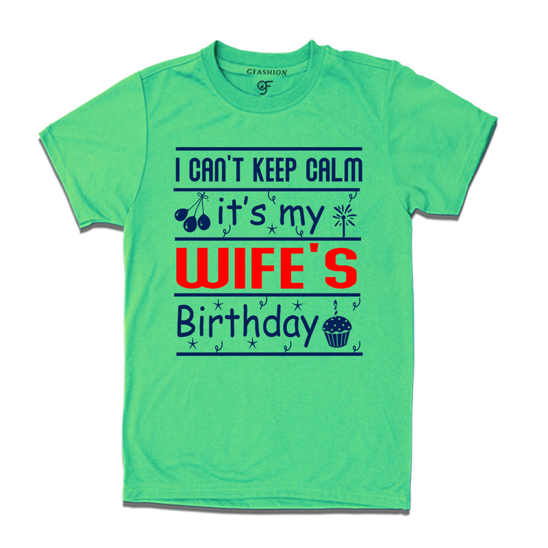 I Can't Keep Calm It's My Wife's Birthday T-shirt in Pista Green Color available @ gfashion.jpg