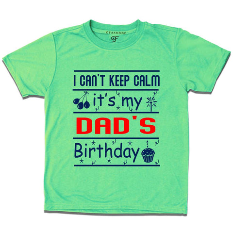 I Can't Keep Calm It's My Dad's Birthday T-shirt in Pista Green Color available @ gfashion.jpg