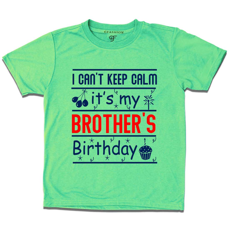 I Can't Keep Calm It's My Brother's Birthday T-shirt in Pista Green Color available @ gfashion.jpg