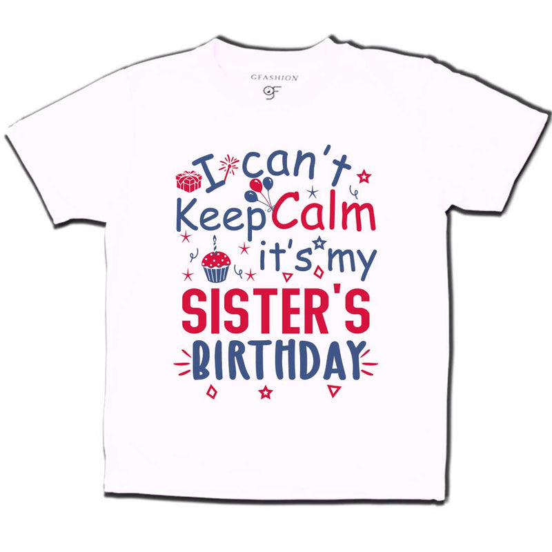 I Can't Keep Calm It's My Sister's Birthday T-shirt in White Color available @ gfashion.jpg