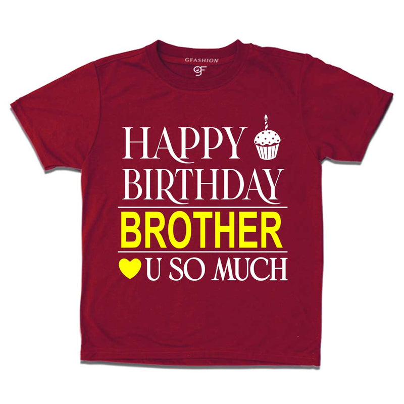 Happy Birthday Brother Love u so much T-shirt in Maroon Color available @ gfashion.jpg