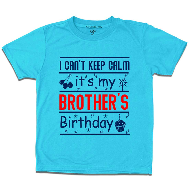 I Can't Keep Calm It's My Brother's Birthday T-shirt in Sky Blue Color available @ gfashion.jpg