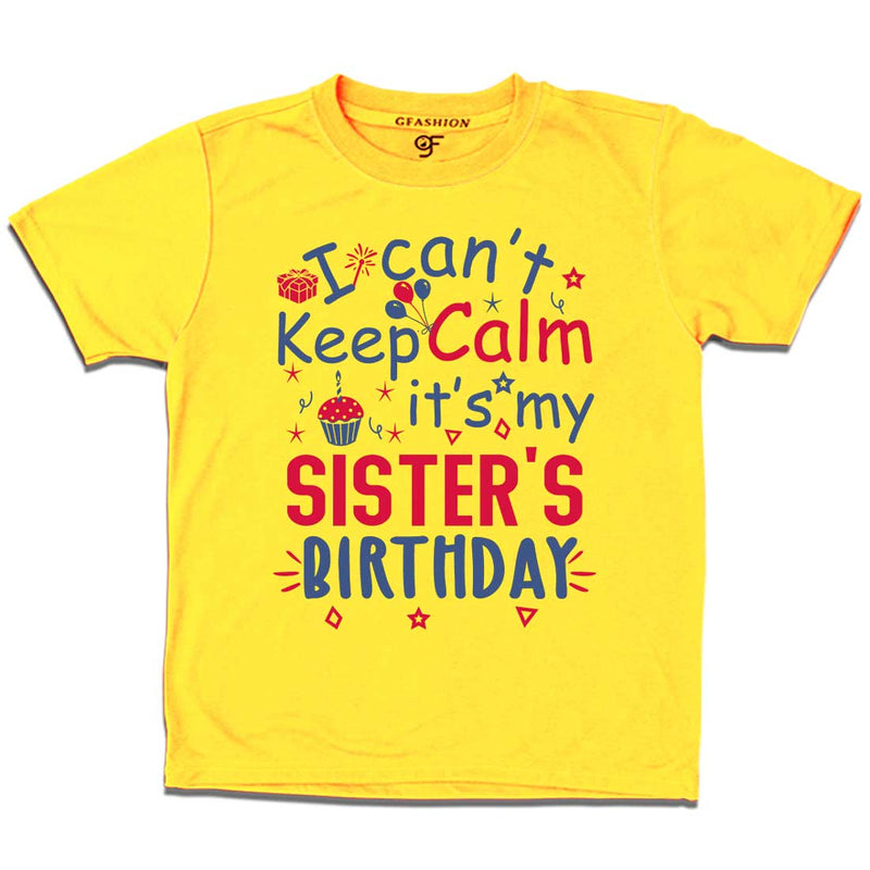 I Can't Keep Calm It's My Sister's Birthday T-shirt in Yellow Color available @ gfashion.jpg