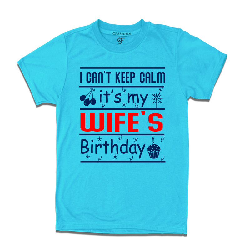 I Can't Keep Calm It's My Wife's Birthday T-shirt in Sky Blue Color available @ gfashion.jpg