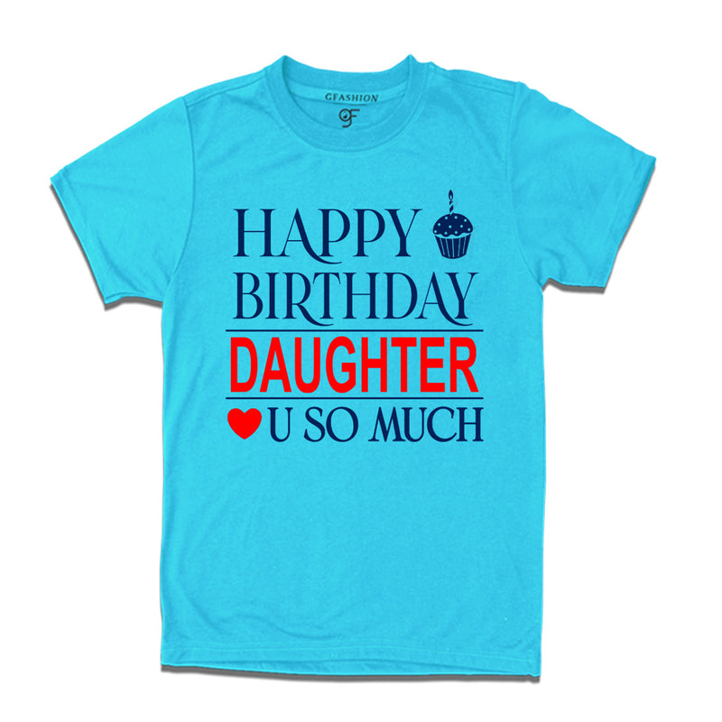 Happy Birthday Daughter Love u so much T-shirt in Sky Blue Color available @ gfashion.jpg