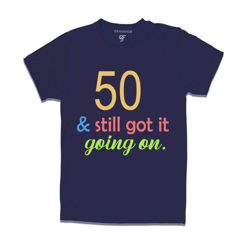 50 & still got it going on 50th birthday tshirts