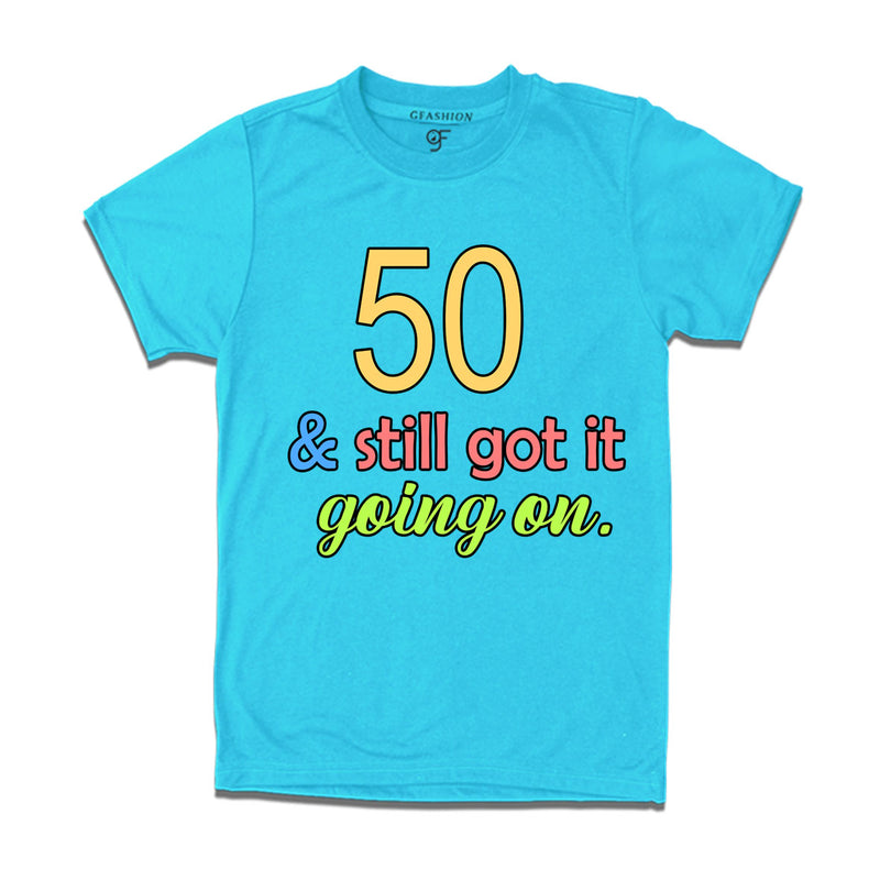 50 & still got it going on 50th birthday tshirts
