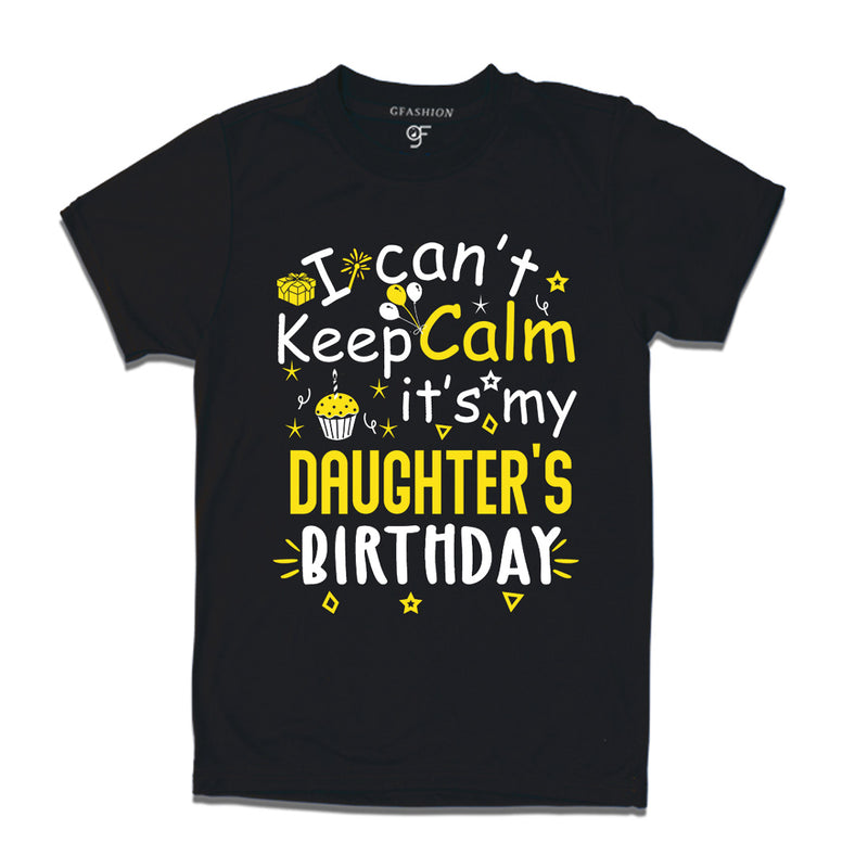 I Can't Keep Calm It's My Daughter's Birthday T-shirt in Black Color available @ gfashion.jpg
