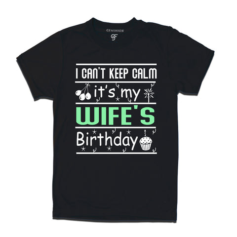 I Can't Keep Calm It's My Wife's Birthday T-shirt in Black Color available @ gfashion.jpg
