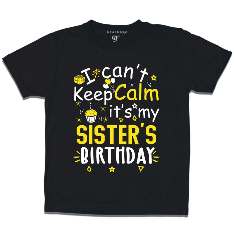 I Can't Keep Calm It's My Sister's Birthday T-shirt in Black Color available @ gfashion.jpg