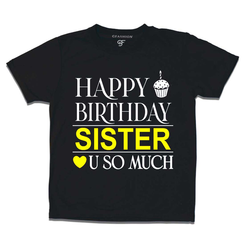 Happy Birthday Sister Love u so much T-shirt in Black Color available @ gfashion.jpg