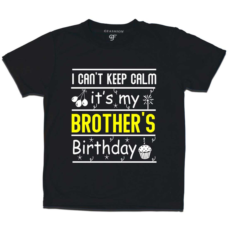 I Can't Keep Calm It's My Brother's Birthday T-shirt in Black Color available @ gfashion.jpg