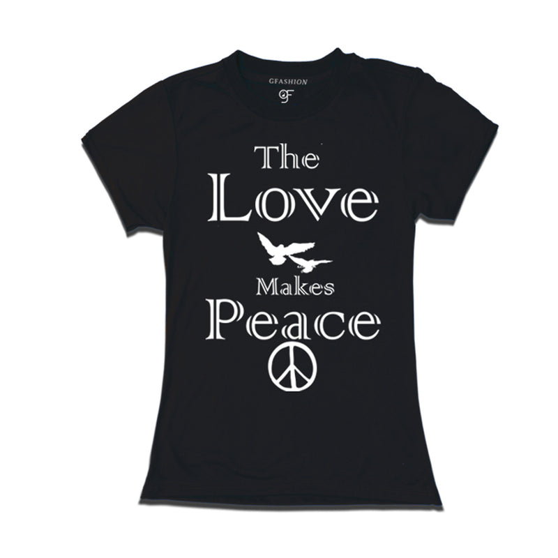 the love makes peace t shirt for ladies