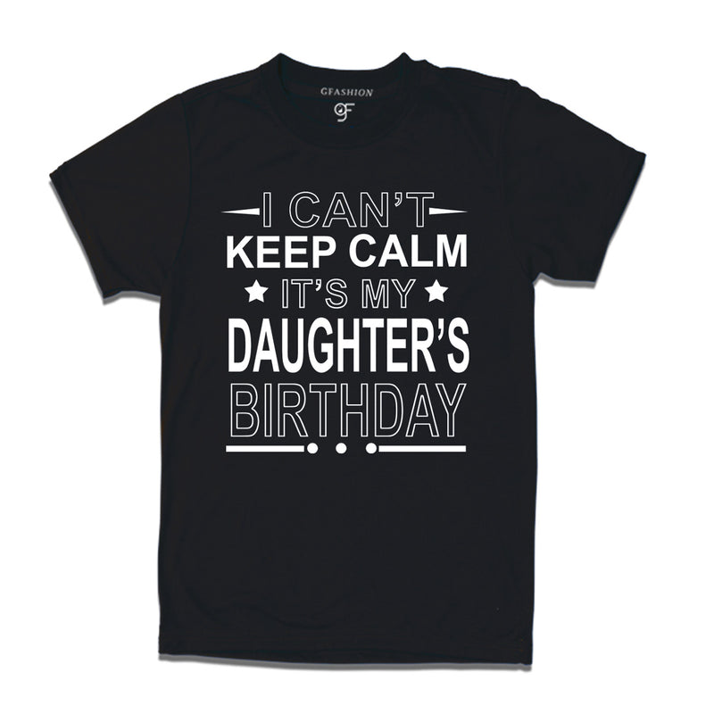 I Can't Keep Calm It's My Daughter's Birthday T-shirt in Black Color available @ gfashion.jpg