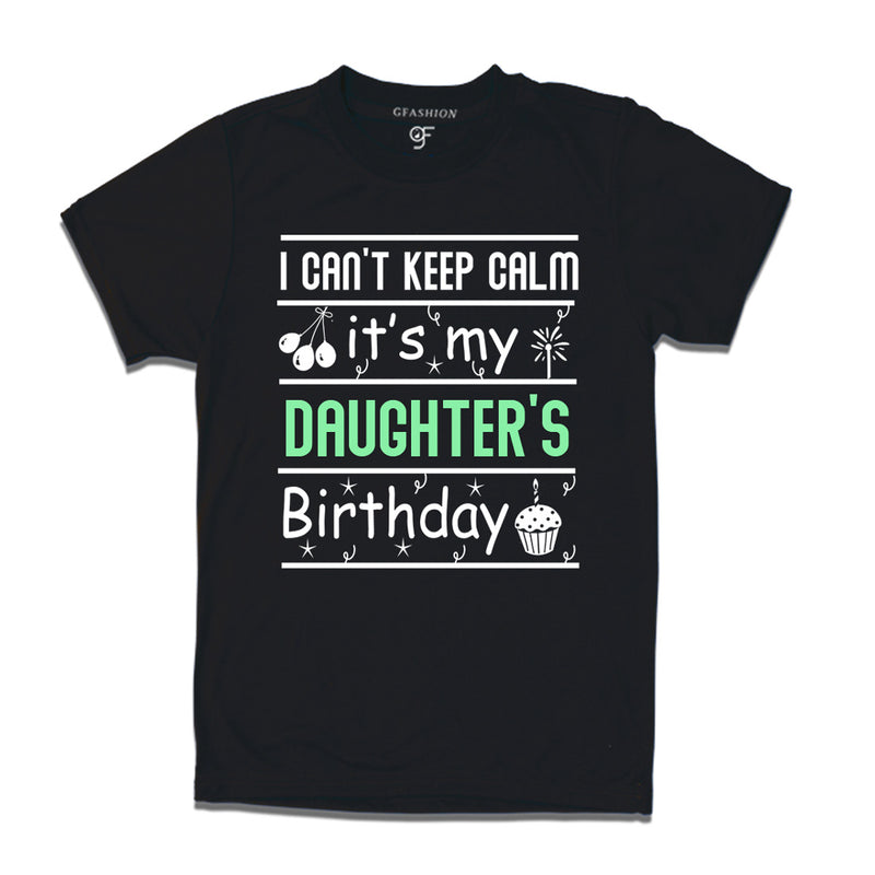 I Can't Keep Calm It's My Daughter's Birthday T-shirt in Black Color available @ gfashion.jpg