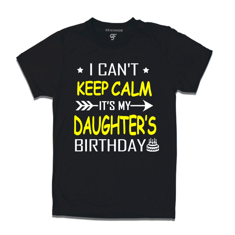 I Can't Keep Calm It's My Daughter's Birthday T-shirt in Black Color available @ gfashion.jpg