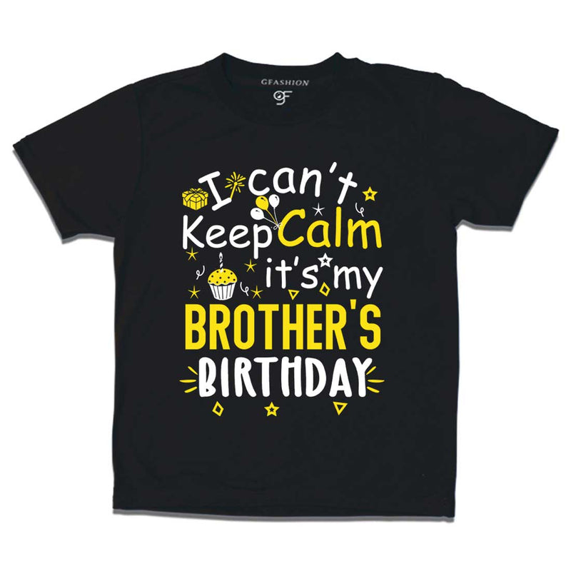 I Can't Keep Calm It's My Brother's Birthday T-shirt in Black Color available @ gfashion.jpg
