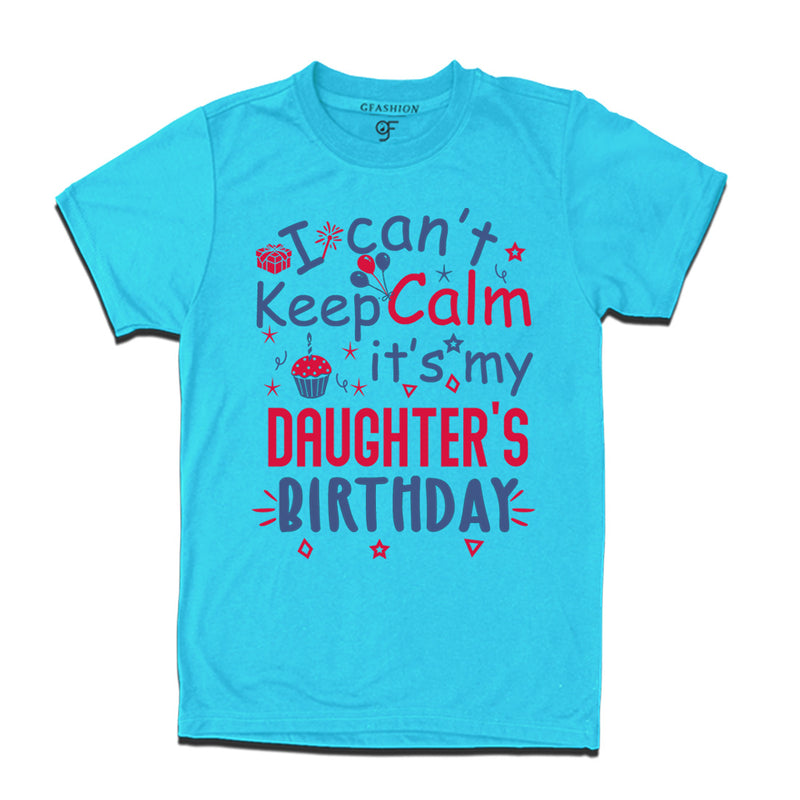I Can't Keep Calm It's My Daughter's Birthday T-shirt in Sky Blue Color available @ gfashion.jpg