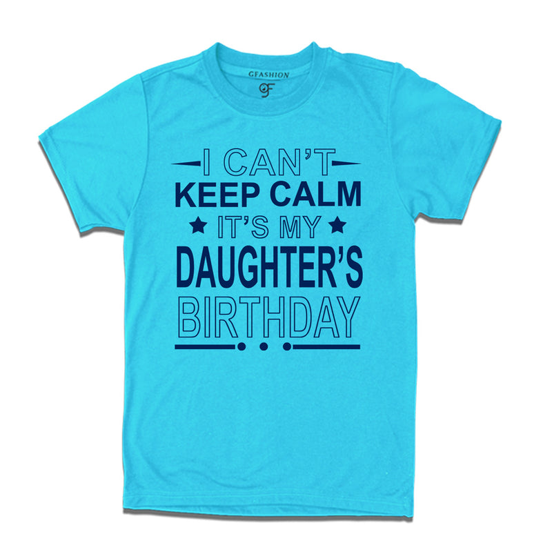 I Can't Keep Calm It's My Daughter's Birthday T-shirt in Sky Blue Color available @ gfashion.jpg