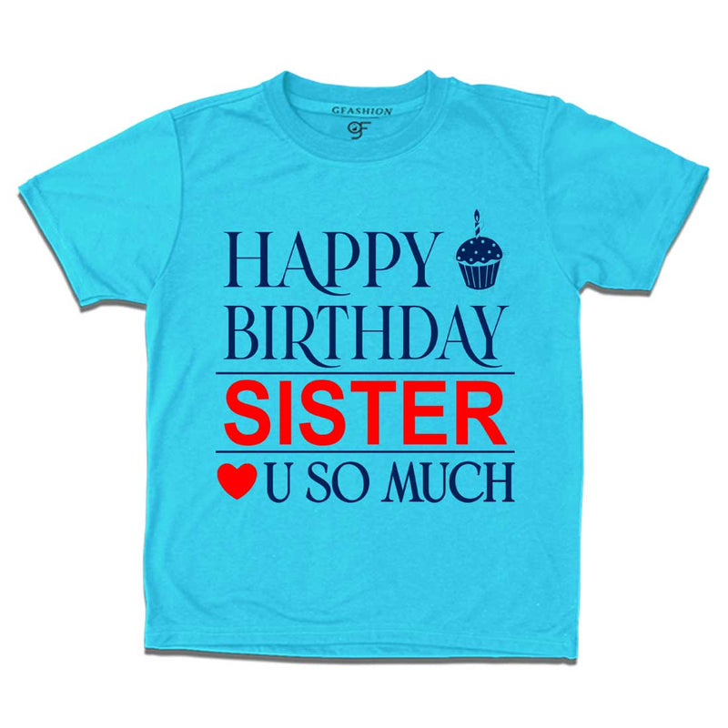Happy Birthday Sister Love u so much T-shirt in Sky Blue Color available @ gfashion.jpg