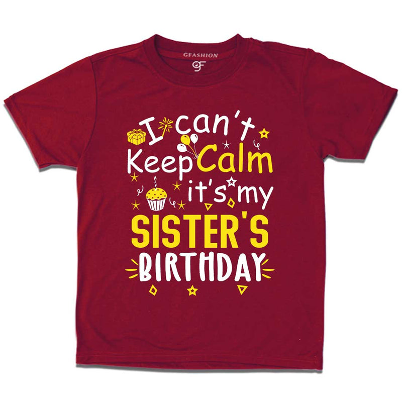 I Can't Keep Calm It's My Sister's Birthday T-shirt in Maroon Color available @ gfashion.jpg