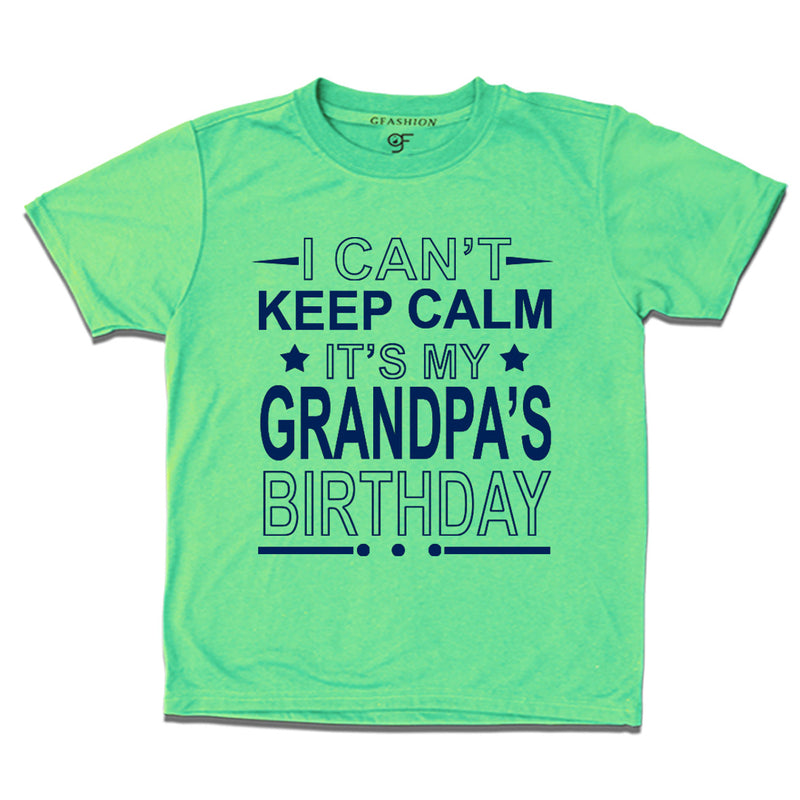 I Can't Keep Calm It's My Grandpa's Birthday T-shirt in Pista Green Color available @ gfashion.jpg