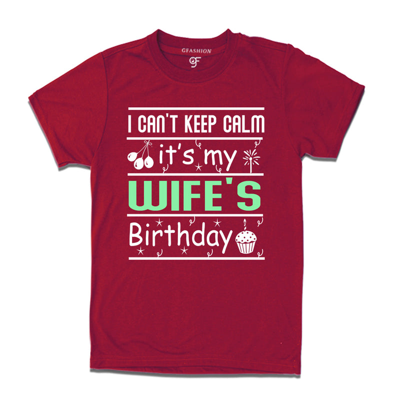 I Can't Keep Calm It's My Wife's Birthday T-shirt in Maroon Color available @ gfashion.jpg