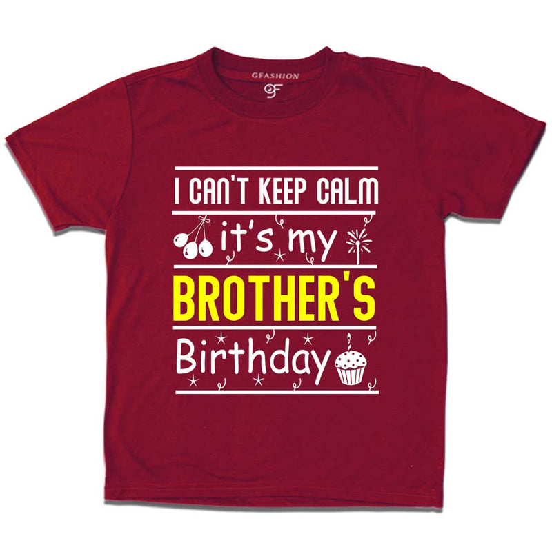 I Can't Keep Calm It's My Brother's Birthday T-shirt in Maroon Color available @ gfashion.jpg
