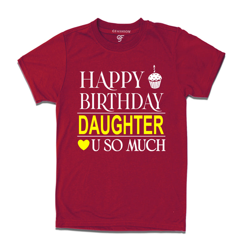 Happy Birthday Daughter Love u so much T-shirt in Maroon Color available @ gfashion.jpg
