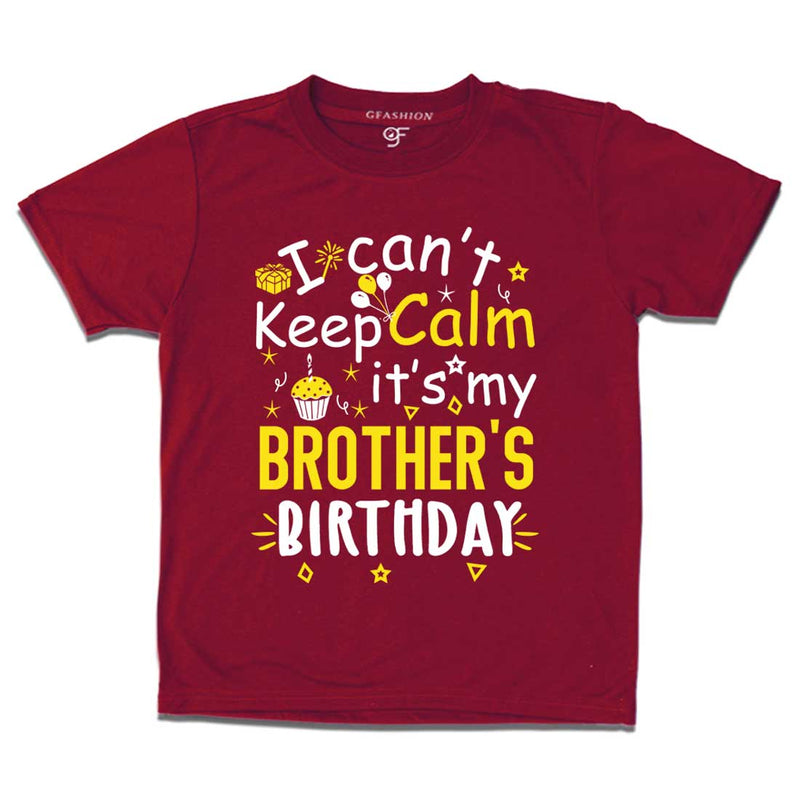 I Can't Keep Calm It's My Brother's Birthday T-shirt in Maroon Color available @ gfashion.jpg