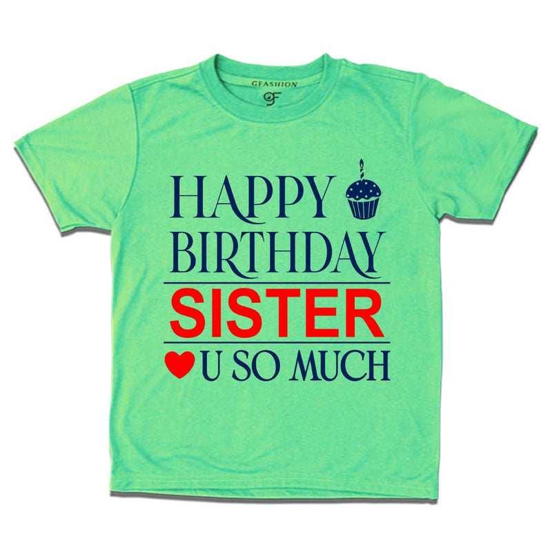 Happy Birthday Sister Love u so much T-shirt in Pista Green Color available @ gfashion.jpg