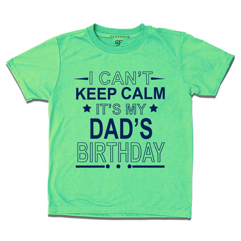 I Can't Keep Calm It's My Dad's Birthday T-shirt in Pista Green Color available @ gfashion.jpg