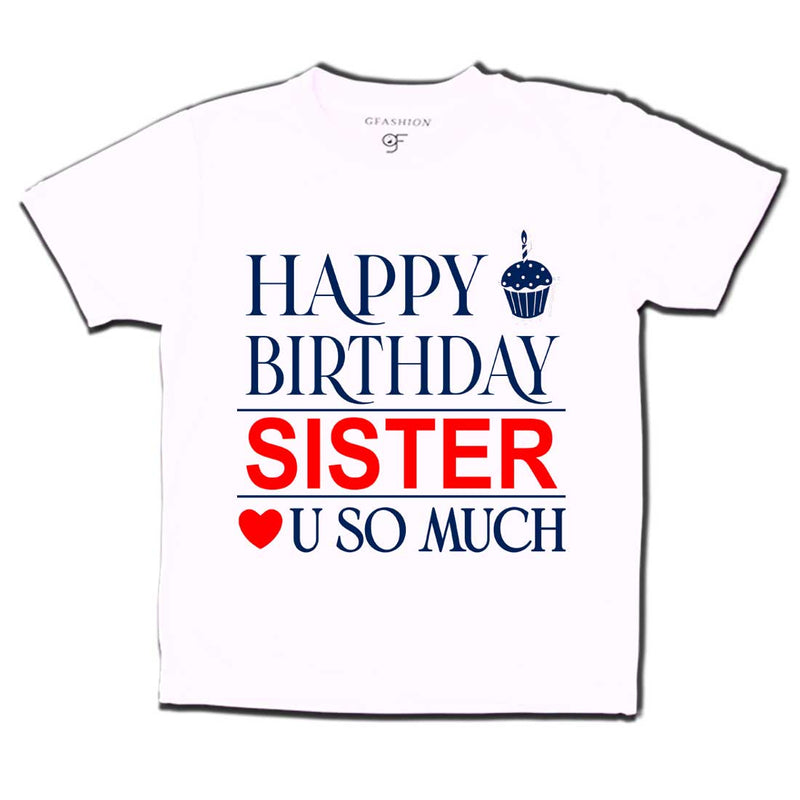 Happy Birthday Sister Love u so much T-shirt in White Color available @ gfashion.jpg