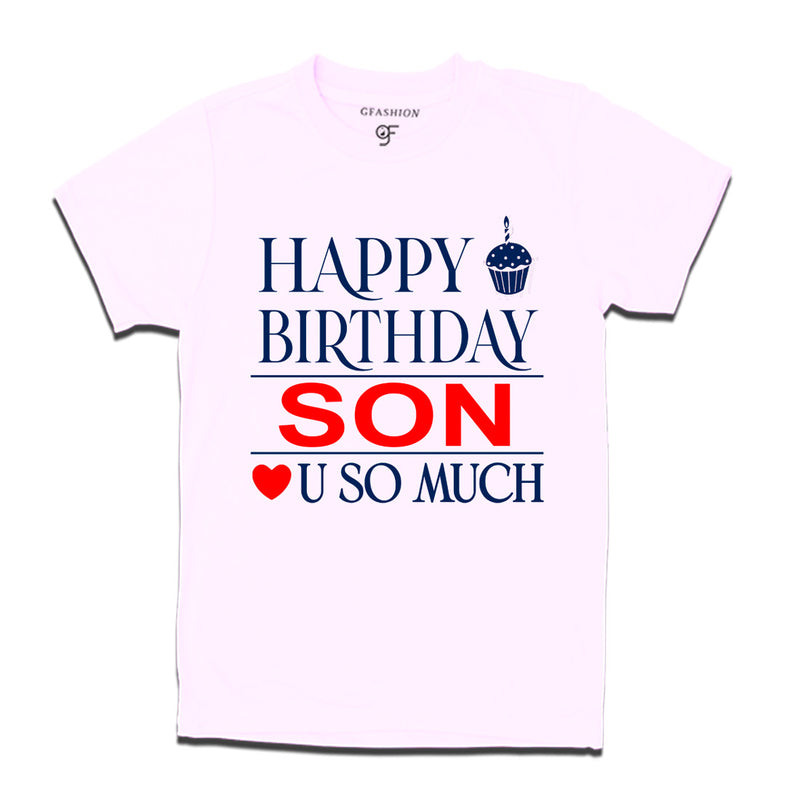 Happy Birthday Son Love u so much T-shirt