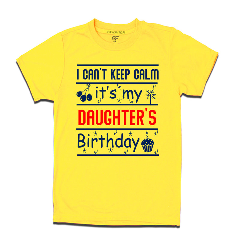 I Can't Keep Calm It's My Daughter's Birthday T-shirt in Yellow Color available @ gfashion.jpg