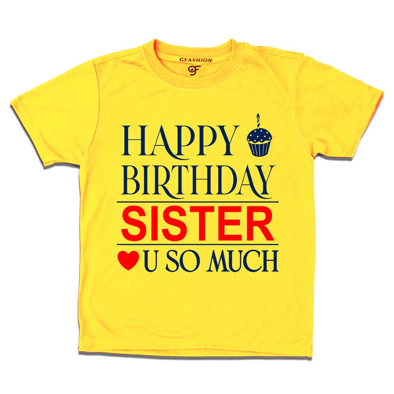 Happy Birthday Sister Love u so much T-shirt in Yellow Color available @ gfashion.jpg