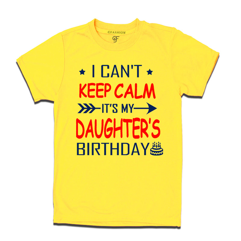 I Can't Keep Calm It's My Daughter's Birthday T-shirt in Yellow Color available @ gfashion.jpg