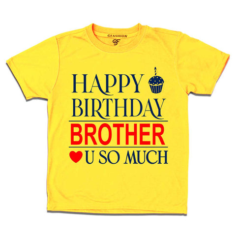 Happy Birthday Brother Love u so much T-shirt in Yellow Color available @ gfashion.jpg