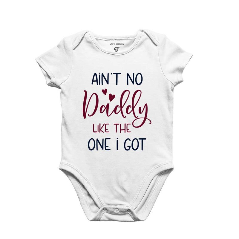 Ain't No Daddy Like the One I Got-Baby Bodysuit or Rompers or Onesie in White Color available @ gfashion.jpg