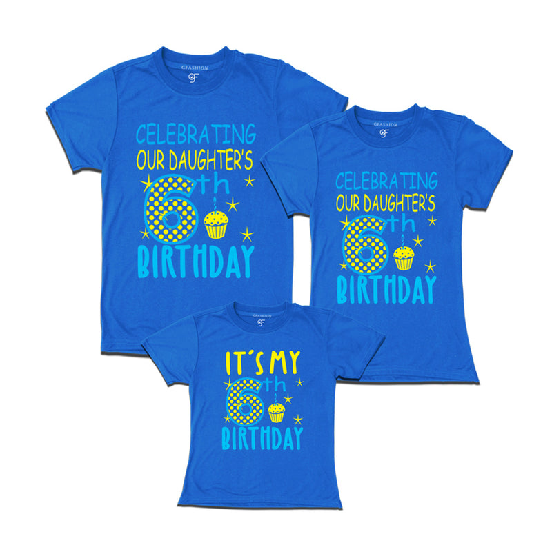 Celebrating 6th Birthday T-shirts for  Dad Mom and Daughter in Blue Color available @ gfashion.jpg